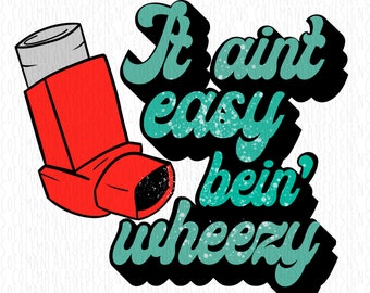 It ain't easy bein' wheezy | Allergy & Asthma Awareness | Full Color Ready to Press Sublimation Transfer | T-Shirt Making Supplies