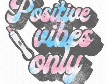 Positive Vibes Only | Pregnancy Test | TTC IVF IUI Infertility | Motherhood | Ready to Press Sublimation Transfer | T-Shirt Making Supplies