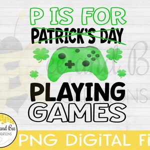 P sta per Playing Games svg, png, dxf ed eps - P è per Patrick's Day, Video Games, LUCKY CHARM, Gamer, St. Patrick's Day, 17 marzo
