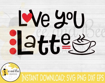 SVG I Love You A Latte Cut File for HTV Vinyl Png, Eps, Dxf, Vector ...