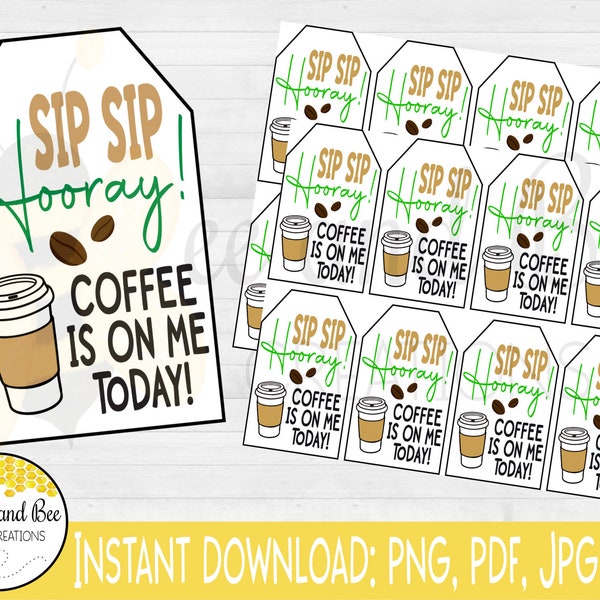Sip Sip Hooray! Coffee is on me today! Gift tag - png, pdf and jpg files - Coffee, Gift card, Teacher Appreciation, Birthday Gift, Thank You