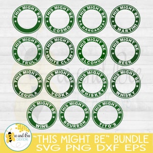 May include: A set of 12 green and white circle SVG cut files with the text "This Might Be" and a different drink name in each circle. The drink names include: A Cosmo, A Margarita, A Martini, A Truly, White Claw, Alcohol, Beer, Tequila, Vodka, Whiskey, Whiskey, Wine, Bourbon, and Tito's.