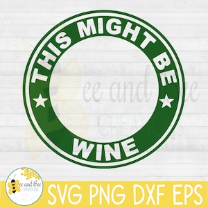 DIGITAL FILE : Personalized Starbucks This Might Be Wine ring svg, png, dxf, and eps