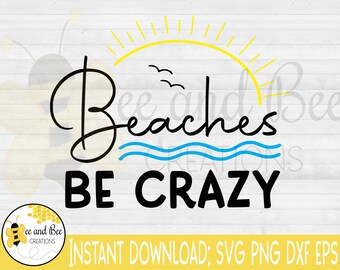 Beaches be crazy files -- svg, png, dxf,  and eps Summer time designs