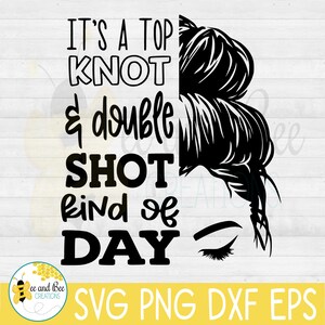 Top Knot en Double shot soort dag--svg, png, dxf en EPS-bestanden / Mom Life, Messy Bun, Top Knot, Mom ontwerpen, Koffie