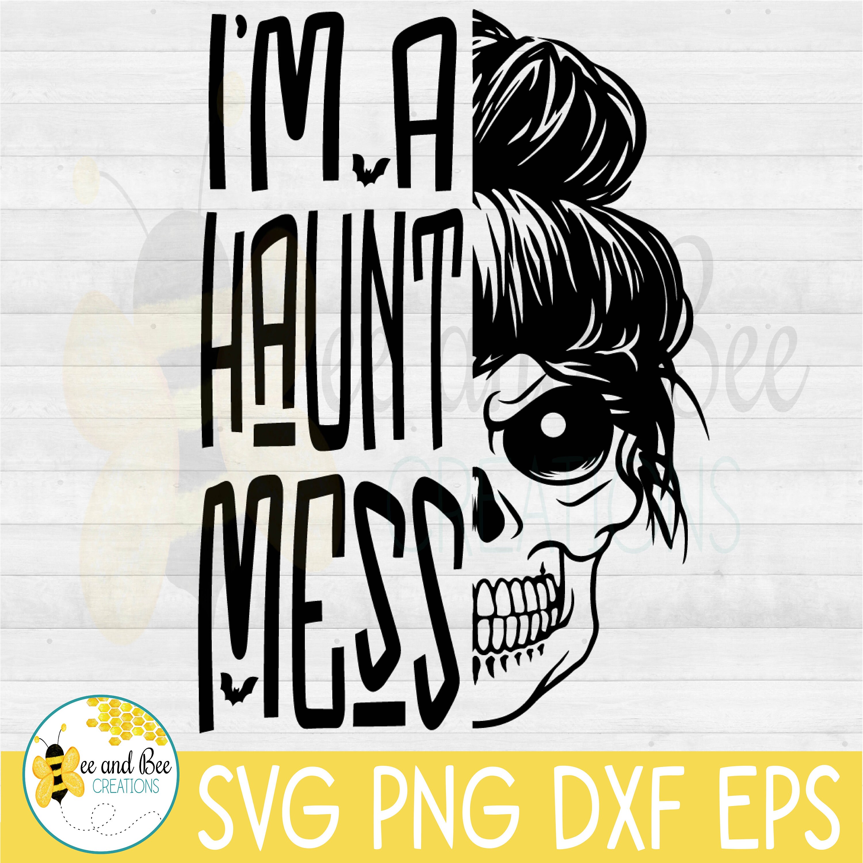 I'm a Haunt Mess SVG -- Halloween Messy Bun  -- svg, png, dxf, and eps files / Skull, Mom, Skeleton, Halloween, Messy Bun, Hot Mess