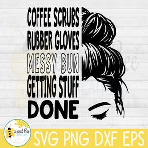 May include: Black and white graphic design with a woman's face and a messy bun hairstyle. The text reads "Coffee Scrubs Rubber Gloves Messy Bun Getting Stuff Done".