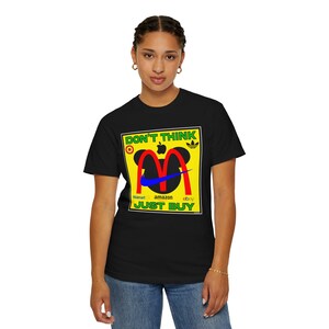 Don&#39;t Think ~ Just BUY :  Unisex 100% US Cotton T-shirt
