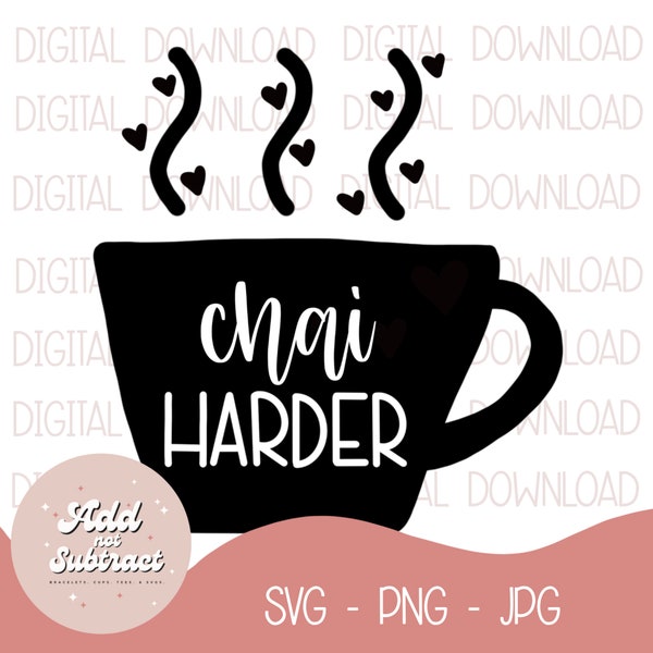 Chai Harder SVG | SVG File | PNG File | Teacher | Teacher Life | Chai Tea | Coffee | digital cut file | Digital Download