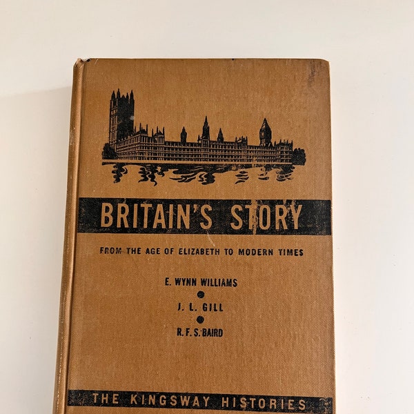 Vintage BRITAIN'S STORY By E. Wynn Williams, Kingsway Histories From Age of Elizabeth to Modern Times, Hard Cover Text Book, Illustrated