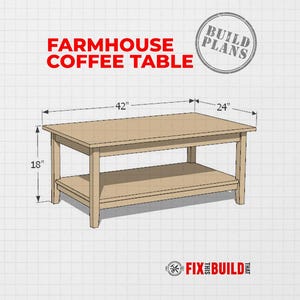 May include: A rectangular wooden coffee table with a lower shelf, labeled Farmhouse Coffee Table and Build Plans. Dimensions are 42 inches long, 24 inches wide, and 18 inches high. The graphic includes the text Fix This Build That at the bottom.
