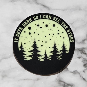It Gets Dark So I Can See The Stars Glow in the Dark Sticker/Decal