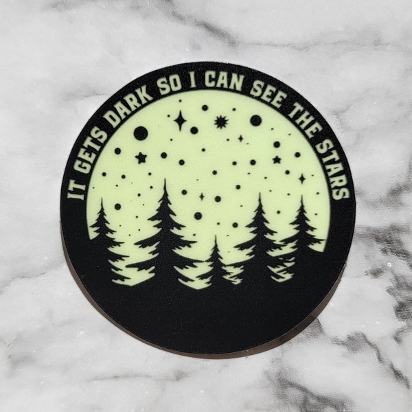 It Gets Dark So I Can See The Stars Glow in the Dark Sticker/Decal