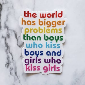 The World Has Bigger Problems Than Boys Who Kiss Boys and Girls Who Kiss Girls Sticker/Decal
