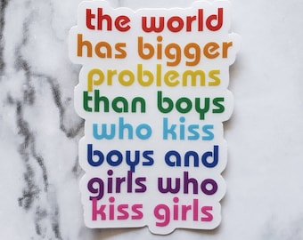 The World Has Bigger Problems Than Boys Who Kiss Boys and Girls Who Kiss Girls Sticker/Decal
