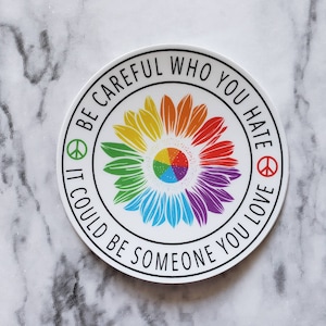 Be Careful Who You Hate LGTBQ Sticker/Decal