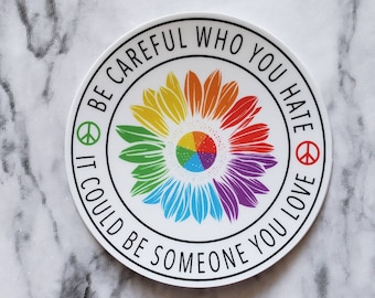 Be Careful Who You Hate LGTBQ Sticker/Decal