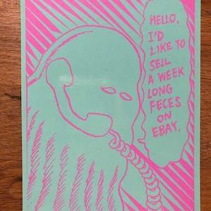 May include: A light blue and pink illustration of a person on the phone with a speech bubble that says "HELLO, I'D LIKE TO SELL A WEEK LONG FECES ON EBAY."