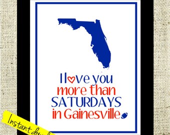 Florida Football Printable I Love You More than Saturdays in Gainesville // Instant Download Florida Football Sign