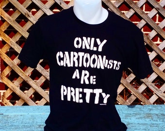 Only Cartoonists Are Pretty Shirt