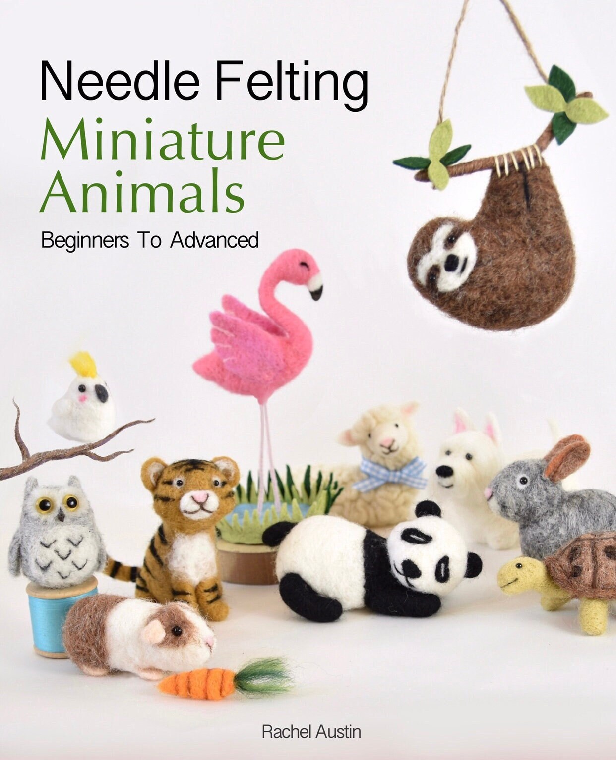 The Natural World of Needle Felting: Learn How to Make More than 20  Adorable Animals