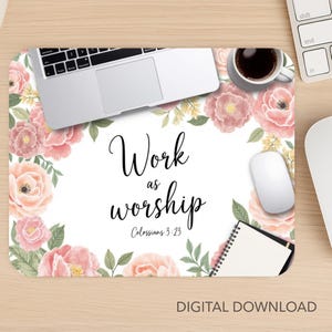 May include: A rectangular mousepad with a floral design and the text "Work as worship" in black script. The mousepad features pink and peach roses, green leaves, a laptop, a coffee cup, a mouse, and a notepad.
