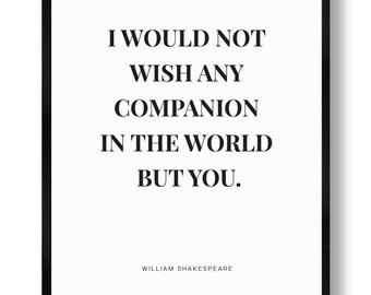 I Would Not Wish Any Companion - PRINTABLE FILE. Romantic Shakespeare Quote. Love Quote. Wedding Anniversary Gift. Valentine's Day Décor.