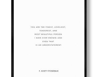 F. Scott Fitzgerald Quote - PRINTABLE FILE. You Are The Finest. Romantic Love Quote. Typography Print. Wedding Anniversary Bride Gift.