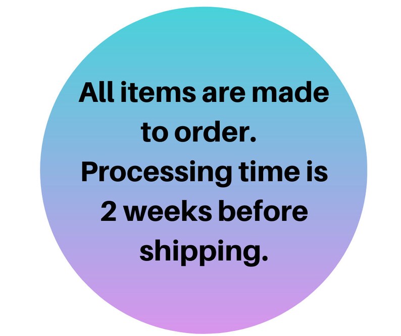 May include: A light blue and purple circle with the text "All items are made to order. Processing time is 2 weeks before shipping."