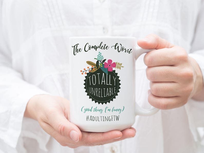 Funny Coffee Mug Totally Unreliable Good Thing I M Etsy