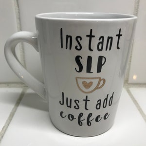 Instant SLP, Just add coffee, coffee, mug, speech language pathologist, speech therapy, speech therapist, SLP, SLP mug, speech therapy gift