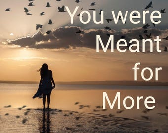 You were Meant for More
