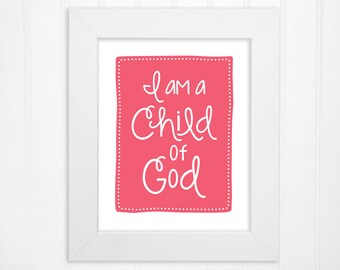 I Am a Child of God Wall Art Print - Custom Colors, Playful Font - Girl or Boy - Nursery or Childs Room Decor - 5x7, 8x10, 11x14