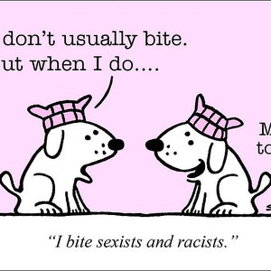 Bite Sexistst & Racists funny dog cartoons greeting cards mugs tee shirts mouse pads pets animals