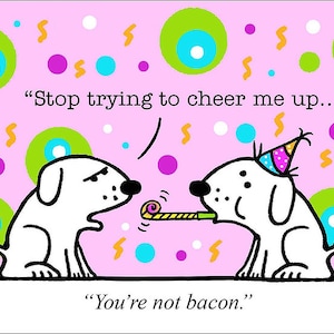 Not Bacon funny dog cartoons greeting cards mugs tee shirts mouse pads pets animals