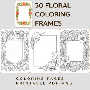 May include: An image showcasing 30 floral coloring frames. The frames feature diverse designs, including floral and botanical motifs. The image includes the text "30 Floral Coloring Frames" and "Coloring Pages Printable PDF+PNG".