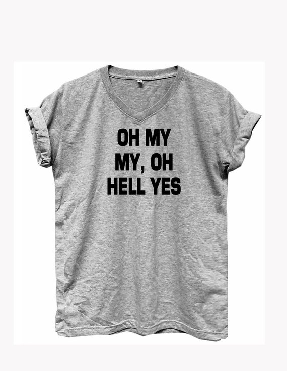 OH My My OH Hell Yes tees funny top cool top tumblr quote | Etsy