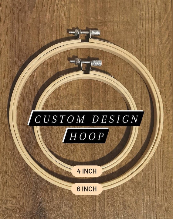 Custom Embroidery Hoop Design - 4 or 6 Inch