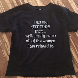 I Get My Attitude From Well Pretty Much All The Women I Am Related to Infant Onesie and Toddler T-shirt
