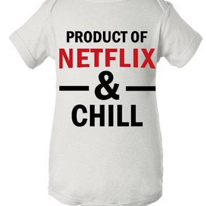 Product Of Netflix And Chill Infant Onesie and T-shirt