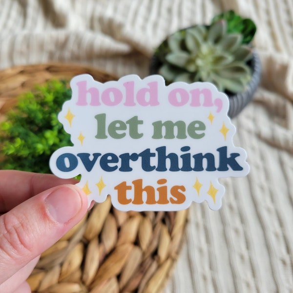 Hold on let me overthink this sticker, Funny Sicker, Water bottle Stickers