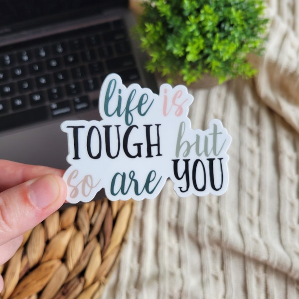 Life is tough but so are you sticker, inspirational sticker, quote sticker, Laptop Stickers, Water bottle Stickers, Vinyl Stickers