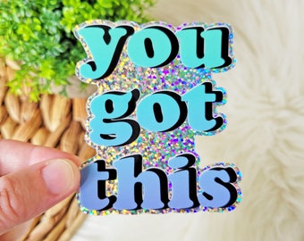 You Got This Glitter Sticker: Inspirational Waterproof Vinyl Decal