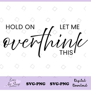 Hold on let me overthink this svg file, Digital download, Funny sayings svg files, Funny png designs