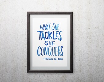 What She Tackles She Conquers - Instant Download, printable, Gilmore girls, Richard Gilmore
