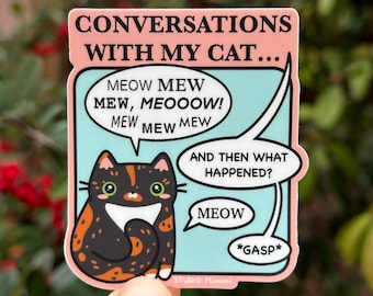 Funny Conversation With My Cat Cartoon - Tuxedo Tortoiseshell Cat - Comic Style - Weather Proof Durable Vinyl Sticker