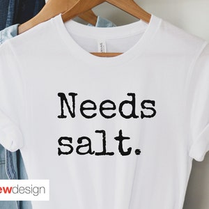 Needs Salt Shirt, Gift For Chef, Culinary School Gift, Foodie Shirt, Chef Tshirt Culinary Shirt, Cooking Shirt, Chef Gift, Funny Chef Shirt