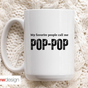 My Favorite People Call Me Pop-pop 15 oz. Mug, Pop pop Mug, Grandpa Gift, pop pop Gift, Grandfather Mug, Fathers Day, Dad Gift