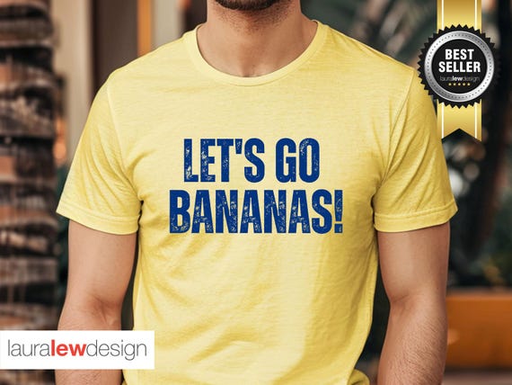 Funny, Let's Go Bananas T-Shirt Sarcastic. Joke Tee Funny, Let's Go Bananas T-Shirt Sarcastic. Joke Tee