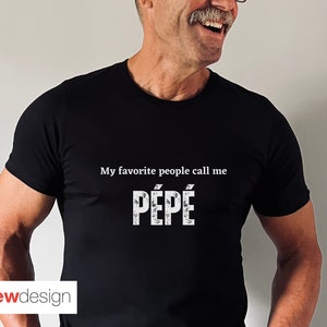 My Favorite People Call Me Pepe Shirt, Grandfather Shirt, Grandpa Gift, Pepe Gift, Gift for Pepe, Grandfather Gift, Fathers Day, Dad Gift